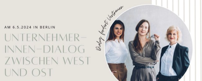 Unternehmerinnen-Dialog zwischen West und Ost, 6. Mai 2024 in Berlin